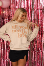 Load image into Gallery viewer, All You Need Is Love Sweatshirt