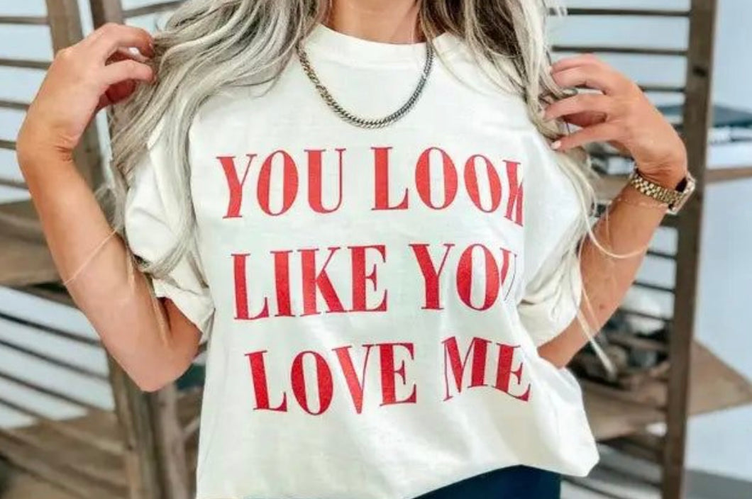 You Look Like You Love Me Graphic Tee