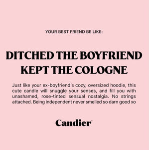 “Ditched The Boyfriend Kept The Cologne”