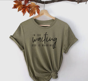 In The Waiting God Is Working Graphic Tee